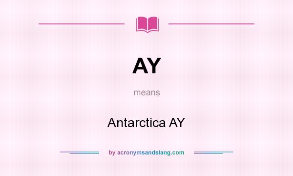 What does AY mean? It stands for Antarctica AY