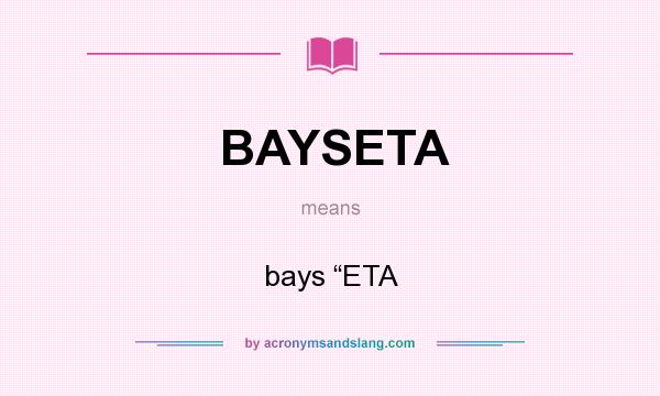What does BAYSETA mean? It stands for bays “ETA