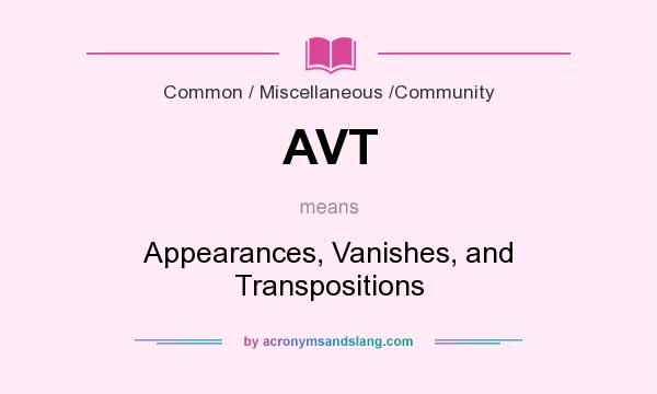What does AVT mean? It stands for Appearances, Vanishes, and Transpositions