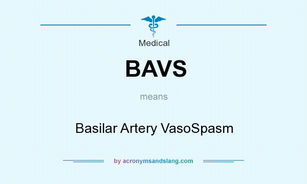What does BAVS mean? It stands for Basilar Artery VasoSpasm