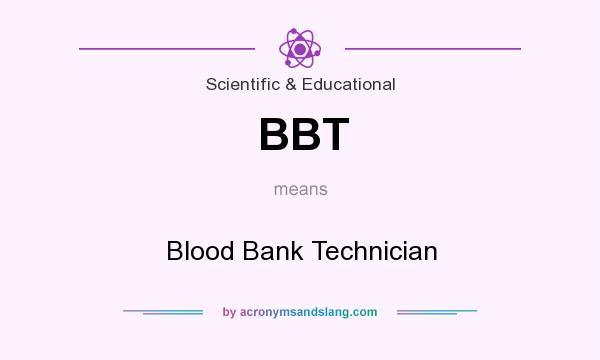 What does BBT mean? It stands for Blood Bank Technician