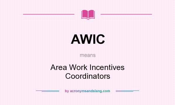 What does AWIC mean? It stands for Area Work Incentives Coordinators