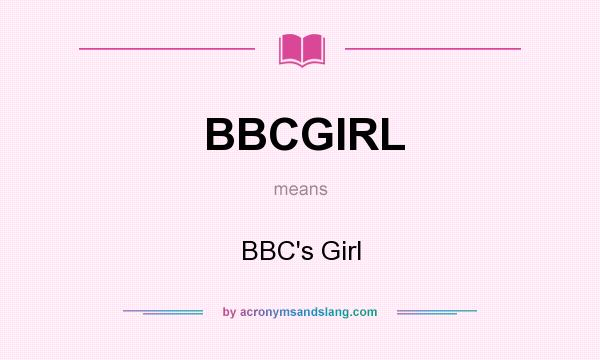 What does BBCGIRL mean? It stands for BBC`s Girl