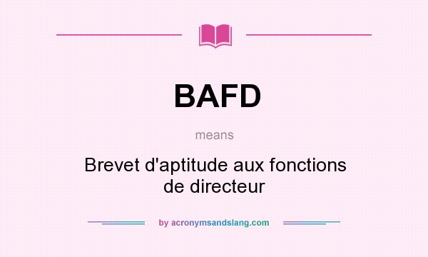 What does BAFD mean? It stands for Brevet d`aptitude aux fonctions de directeur