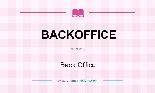 What does BACKOFFICE mean? It stands for Back Ofﬁce