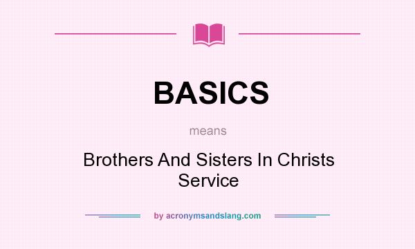 What does BASICS mean? It stands for Brothers And Sisters In Christs Service
