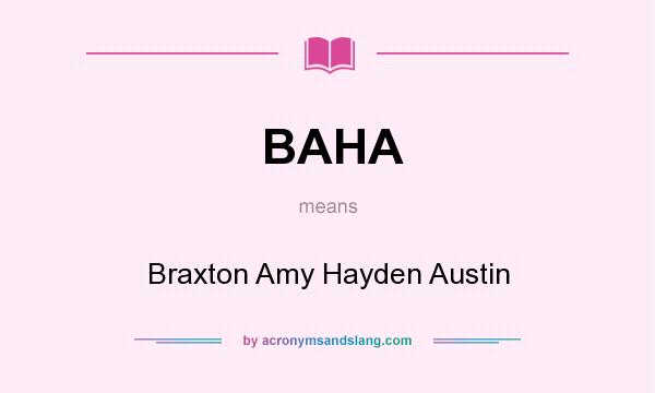 What does BAHA mean? It stands for Braxton Amy Hayden Austin