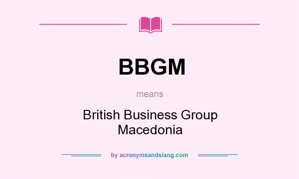 What does BBGM mean? It stands for British Business Group Macedonia
