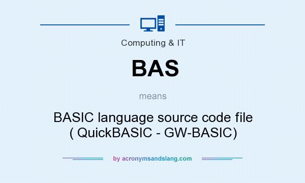 What does BAS mean? It stands for BASIC language source code file ( QuickBASIC - GW-BASIC)