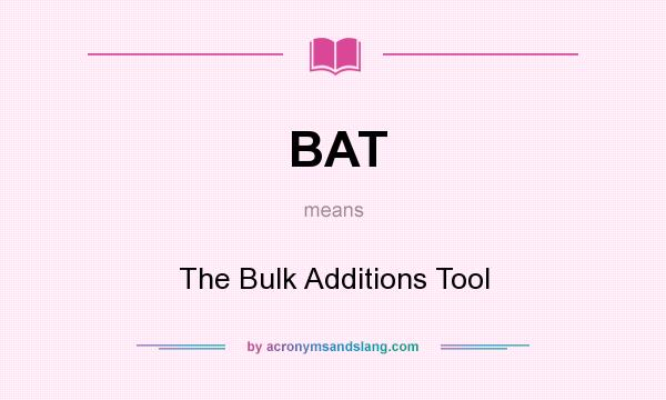 What does BAT mean? It stands for The Bulk Additions Tool