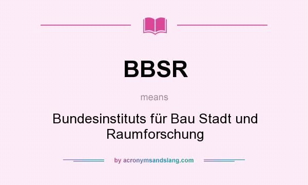 What does BBSR mean? It stands for Bundesinstituts für Bau Stadt und Raumforschung