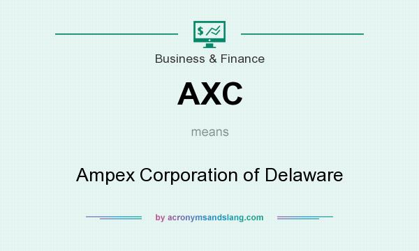 What does AXC mean? It stands for Ampex Corporation of Delaware