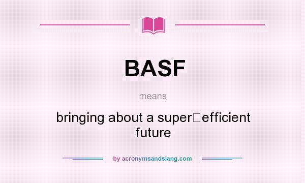 What does BASF mean? It stands for bringing about a super‐efficient future