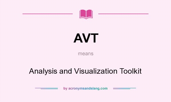 What does AVT mean? It stands for Analysis and Visualization Toolkit