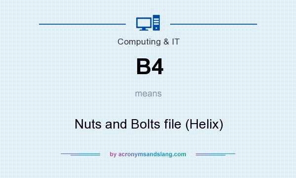 What does B4 mean? It stands for Nuts and Bolts file (Helix)