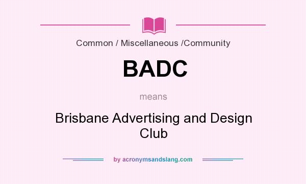 What does BADC mean? It stands for Brisbane Advertising and Design Club