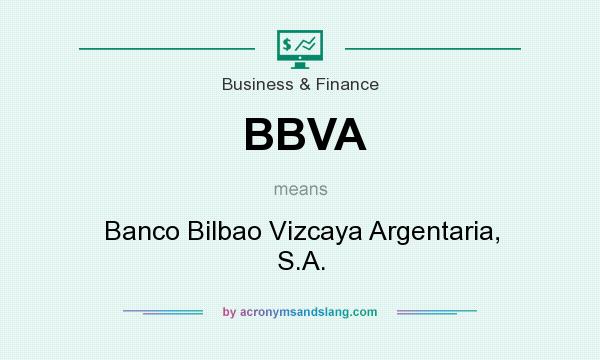 What does BBVA mean? It stands for Banco Bilbao Vizcaya Argentaria, S.A.