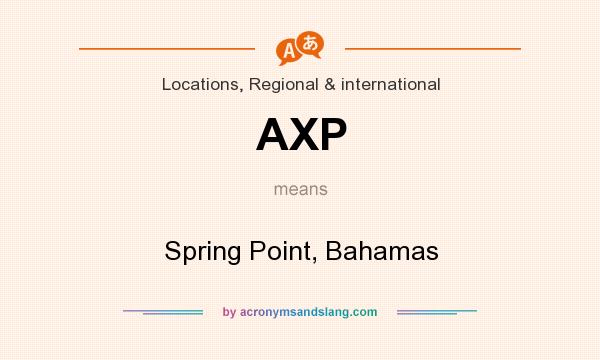 What does AXP mean? It stands for Spring Point, Bahamas