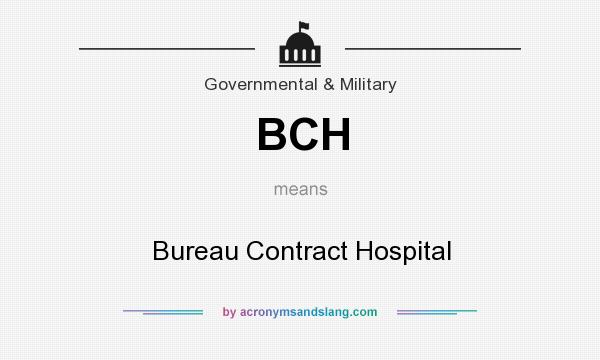 What does BCH mean? It stands for Bureau Contract Hospital