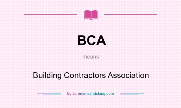 What does BCA mean? It stands for Building Contractors Association