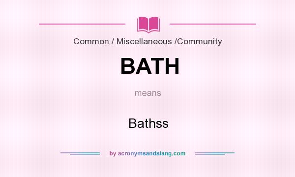 What does BATH mean? It stands for Bathss