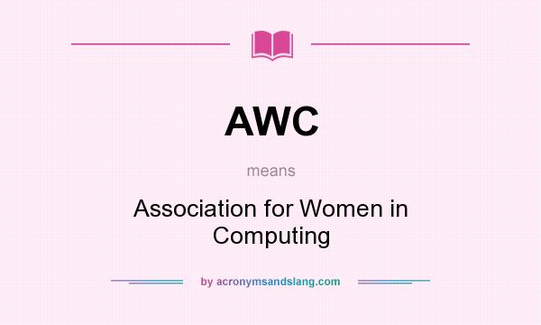 What does AWC mean? It stands for Association for Women in Computing