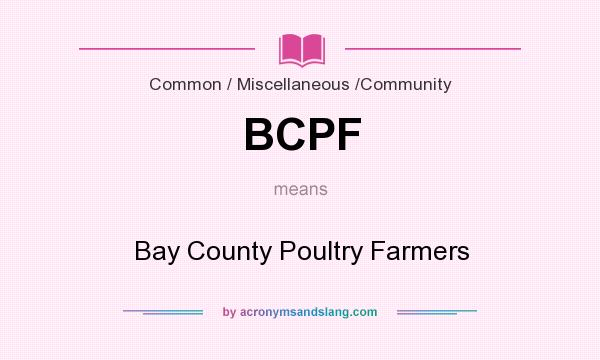 What does BCPF mean? It stands for Bay County Poultry Farmers