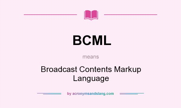 What does BCML mean? It stands for Broadcast Contents Markup Language