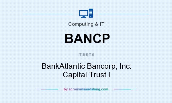 What does BANCP mean? It stands for BankAtlantic Bancorp, Inc. Capital Trust I