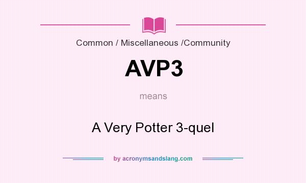 What does AVP3 mean? It stands for A Very Potter 3-quel