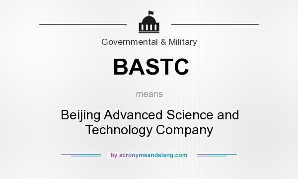 What does BASTC mean? It stands for Beijing Advanced Science and Technology Company