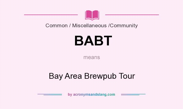What does BABT mean? It stands for Bay Area Brewpub Tour