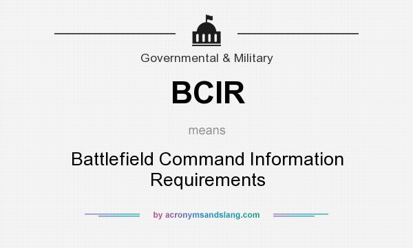 What does BCIR mean? It stands for Battlefield Command Information Requirements