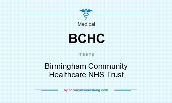 What does BCHC mean? It stands for Birmingham Community Healthcare NHS Trust