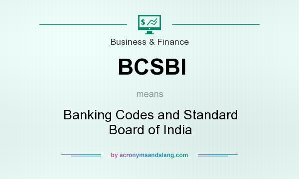 What does BCSBI mean? It stands for Banking Codes and Standard Board of India