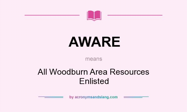 What does AWARE mean? It stands for All Woodburn Area Resources Enlisted