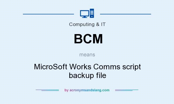 What does BCM mean? It stands for MicroSoft Works Comms script backup file