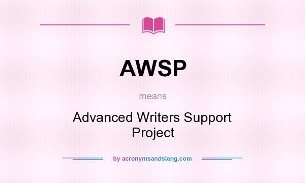 What does AWSP mean? It stands for Advanced Writers Support Project