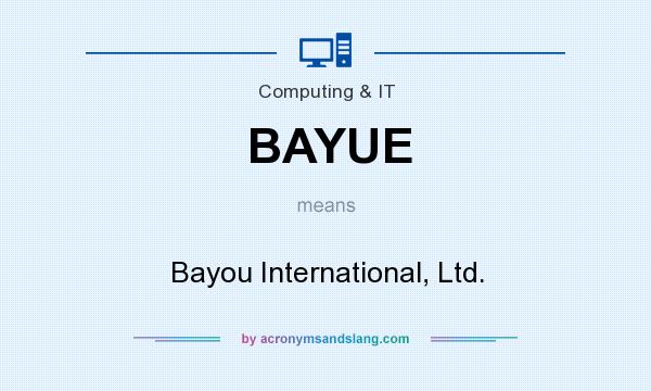What does BAYUE mean? It stands for Bayou International, Ltd.