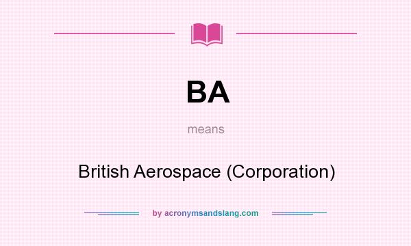 What does BA mean? It stands for British Aerospace (Corporation)