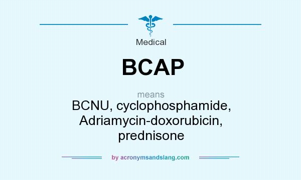 What does BCAP mean? It stands for BCNU, cyclophosphamide, Adriamycin-doxorubicin, prednisone