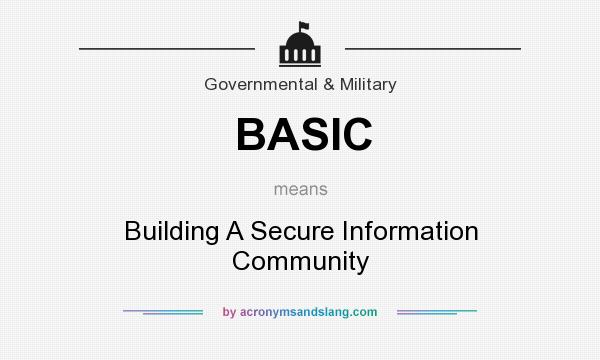 What does BASIC mean? It stands for Building A Secure Information Community