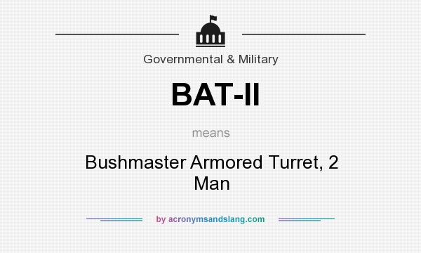 What does BAT-II mean? It stands for Bushmaster Armored Turret, 2 Man