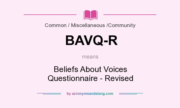 What does BAVQ-R mean? It stands for Beliefs About Voices Questionnaire - Revised