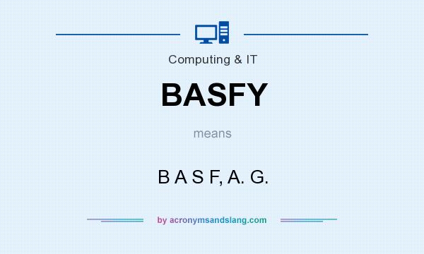 What does BASFY mean? It stands for B A S F, A. G.