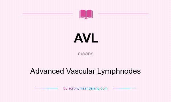 What does AVL mean? It stands for Advanced Vascular Lymphnodes