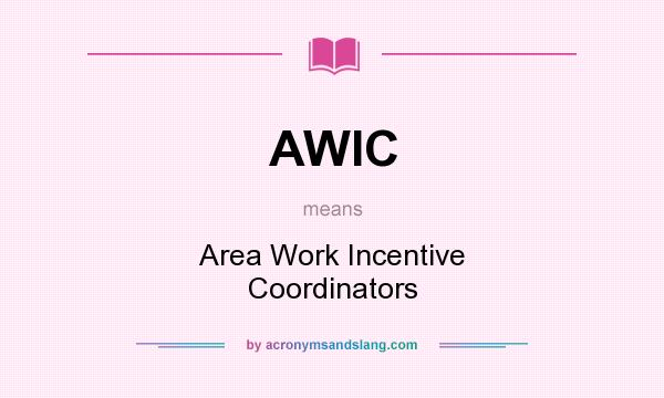 What does AWIC mean? It stands for Area Work Incentive Coordinators