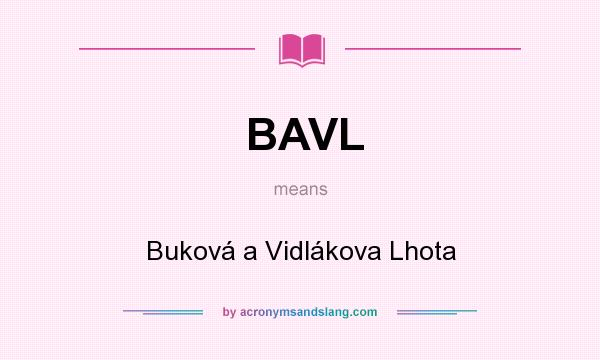 What does BAVL mean? It stands for Buková a Vidlákova Lhota