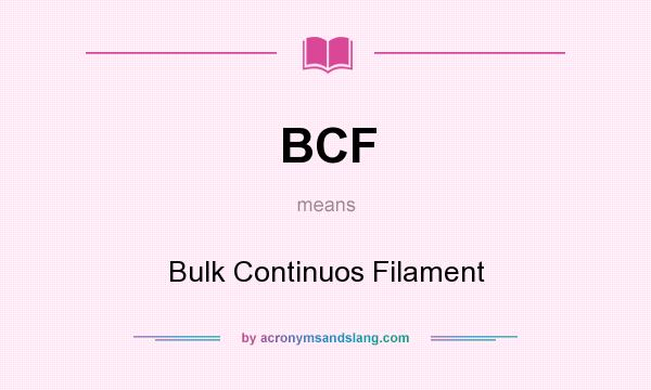 What does BCF mean? It stands for Bulk Continuos Filament