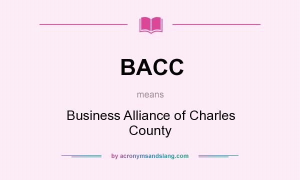 What does BACC mean? It stands for Business Alliance of Charles County